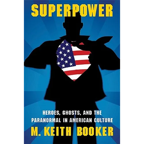 Superpower: Heroes, Ghosts, and the Paranormal in American Culture - Paperback