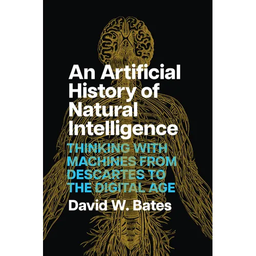 An Artificial History of Natural Intelligence: Thinking with Machines from Descartes to the Digital Age - Paperback
