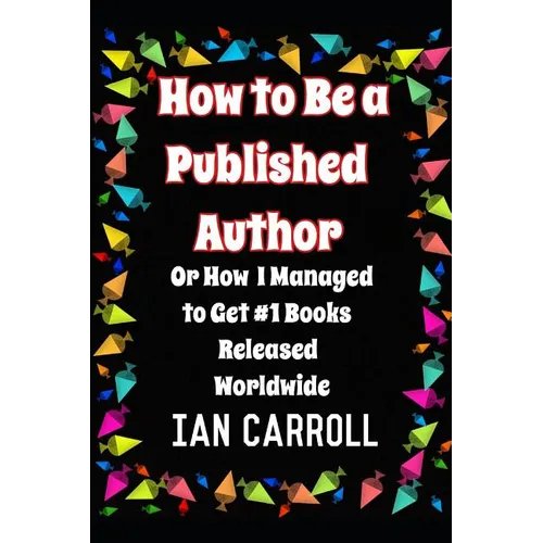 How to Be a Published Author: or How I Managed to Get #1 Books Released Worldwide - Paperback