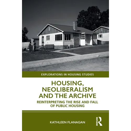 Housing, Neoliberalism and the Archive: Reinterpreting the Rise and Fall of Public Housing - Paperback