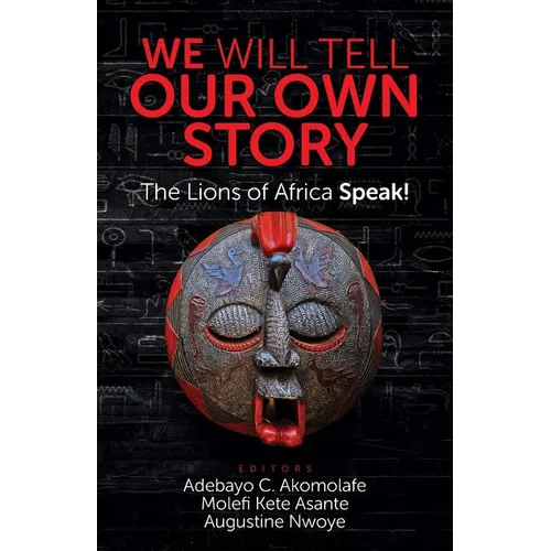 We Will Tell Our Own Story: The Lions of Africa Speak! - Paperback