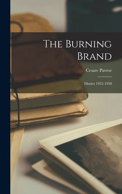 The Burning Brand: Diaries 1935-1950 - Hardcover