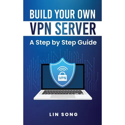 Build Your Own VPN Server: A Step by Step Guide - Hardcover