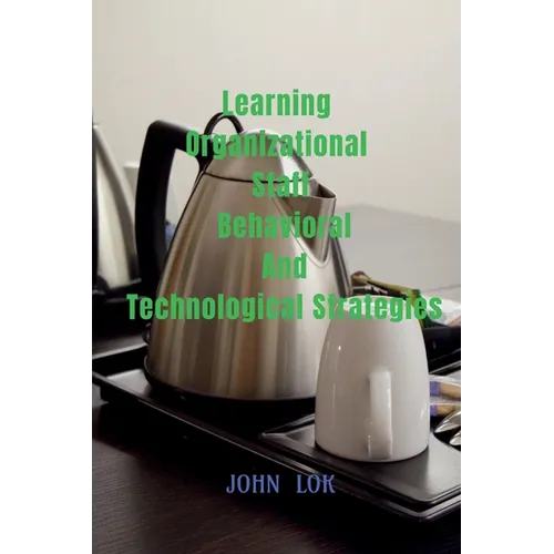 Learning Organizational Staff Behavioral And Technological Strategies - Paperback