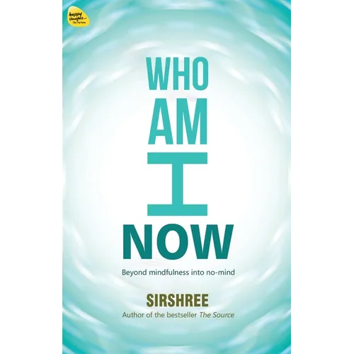 Who Am I Now: Beyond mindfulness into no-mind - Paperback