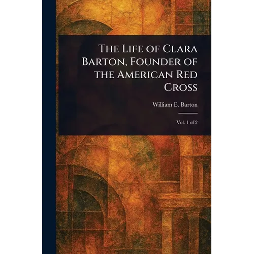 The Life of Clara Barton, Founder of the American Red Cross - Paperback