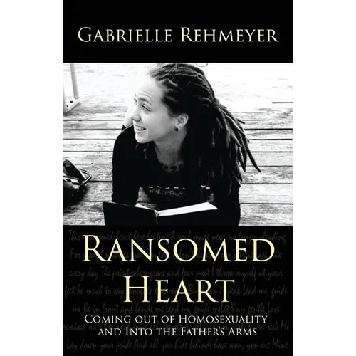Ransomed Heart: Coming Out of Homosexuality and Into the Father's Arms - Paperback