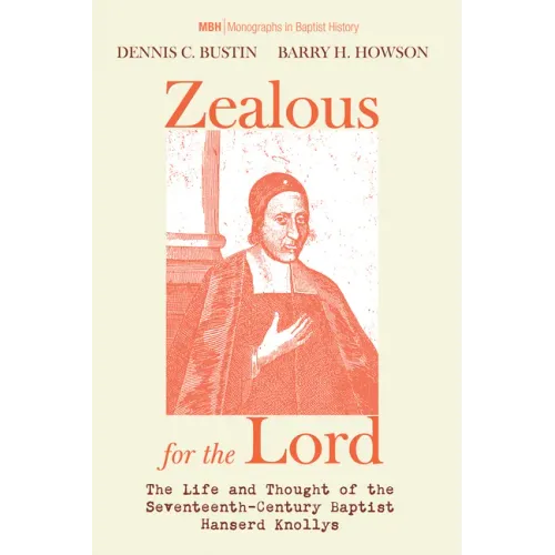 Zealous for the Lord: The Life and Thought of the Seventeenth-Century Baptist Hanserd Knollys - Hardcover