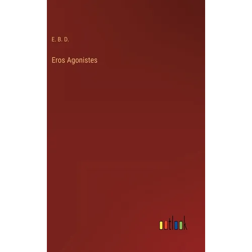 Eros Agonistes - Hardcover