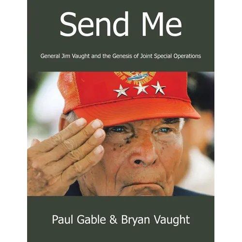Send Me: General Jim Vaught and the Genesis of Joint Special Operations - Paperback