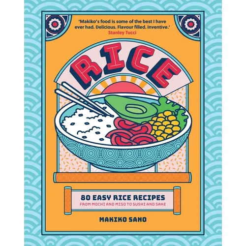 Rice: Makiko's Food Is Some of the Best I Have Ever Had. Delicious. Flavour Filled. Inventive. Stanley Tucci - Hardcover