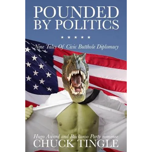 Pounded By Politics: Nine Tales Of Civic Butthole Diplomacy - Paperback