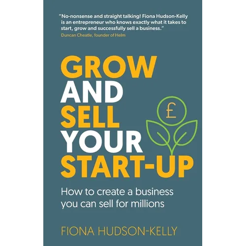Grow and Sell Your Startup: How To Create a Business You Can Sell for Millions - Paperback