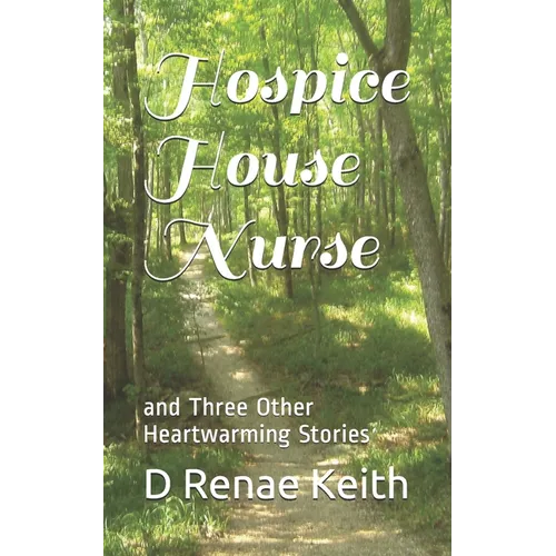 Hospice House Nurse: and Three Other Heartwarming Stories - Paperback