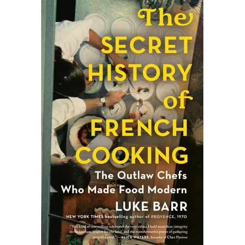 The Secret History of French Cooking: The Outlaw Chefs Who Made Food Modern - Hardcover