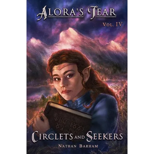 Circlets and Seekers: Alora's Tear, Volume IV - Paperback