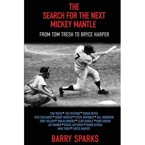 The Search for the Next Mickey Mantle: From Tom Tresh to Bryce Harper - Paperback