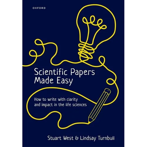 Scientific Papers Made Easy: How to Write with Clarity and Impact in the Life Sciences - Paperback