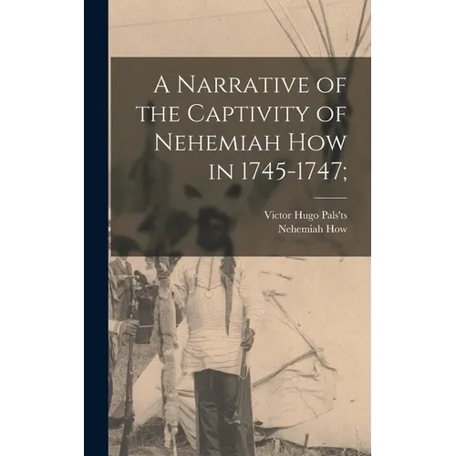 A Narrative of the Captivity of Nehemiah How in 1745-1747; - Hardcover
