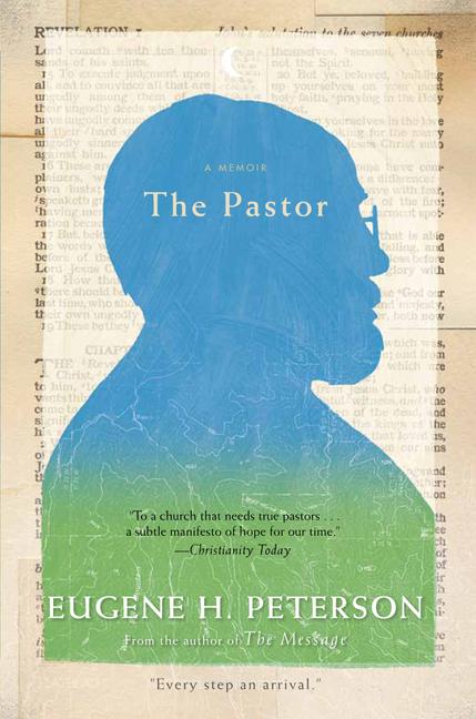 The Pastor: A Memoir by Eugene Peterson (author of "The Message" Bible)