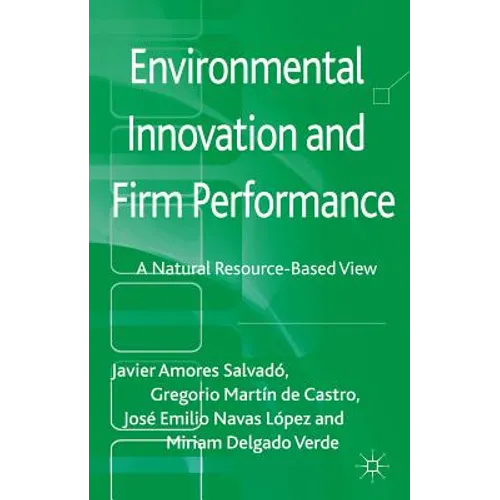 Environmental Innovation and Firm Performance: A Natural Resource-Based View - Hardcover