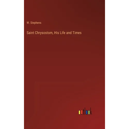Saint Chrysostom, His Life and Times - Hardcover