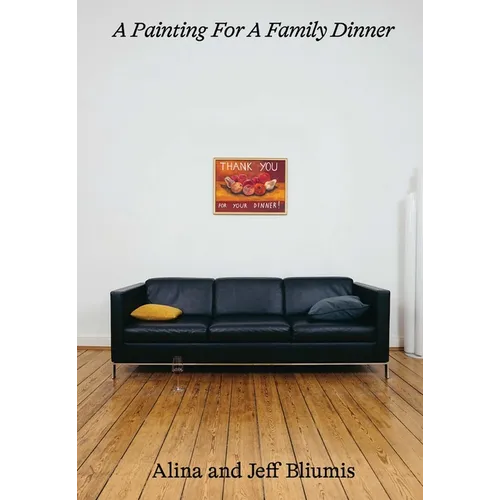 A Painting for a Family Dinner: Alina and Jeff Bliumis - Paperback