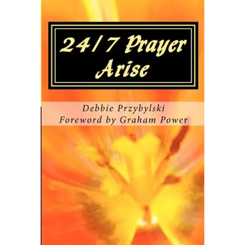 24/7 Prayer Arise: Building the House of Prayer in Your City - Paperback