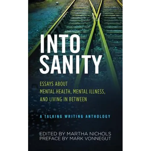 Into Sanity: Essays About Mental Health, Mental Illness, and Living in Between - A Talking Writing Anthology - Paperback