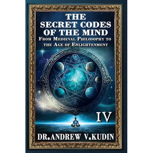 The Secret Codes of the Mind: From Medieval Philosophy to the Age of Enlightenment (Book IV) - Hardcover