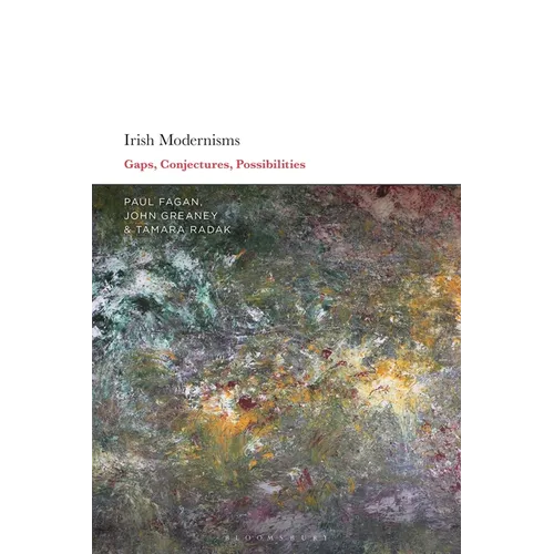 Irish Modernisms: Gaps, Conjectures, Possibilities - Paperback