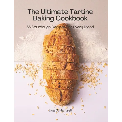 The Ultimate Tartine Cookbook: 55 Sourdough recipes for every mood - Paperback