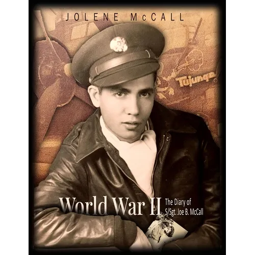 World War II: The Diary of a Tail Gunner S/Sgt. Joe B. McCall - Paperback