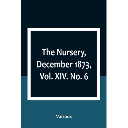 The Nursery, December 1873, Vol. XIV. No. 6 - Paperback