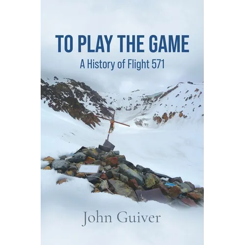 To Play the Game: A History of Flight 571: COLOUR EDITION - Paperback