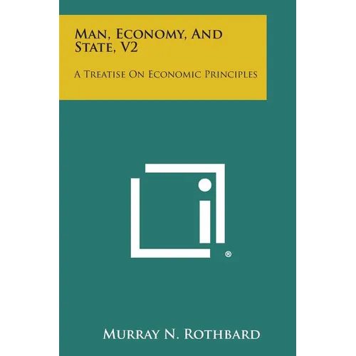 Man, Economy, and State, V2: A Treatise on Economic Principles - Paperback