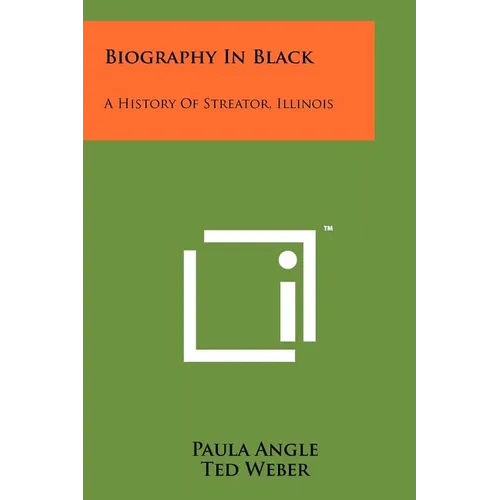 Biography In Black: A History Of Streator, Illinois - Paperback