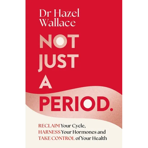 Not Just a Period: Reclaim Your Cycle, Harness Your Hormones, and Take Control of Your Health - Hardcover