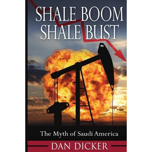 Shale Boom, Shale Bust: The Myth of Saudi America - Paperback