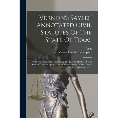 Vernon's Sayles' Annotated Civil Statutes Of The State Of Texas: With Historical Notes, Embracing The Revised Statutes Of The State Of Texas Adopted A - Paperback