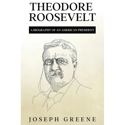 Theodore Roosevelt: A Biography of an American President - Paperback
