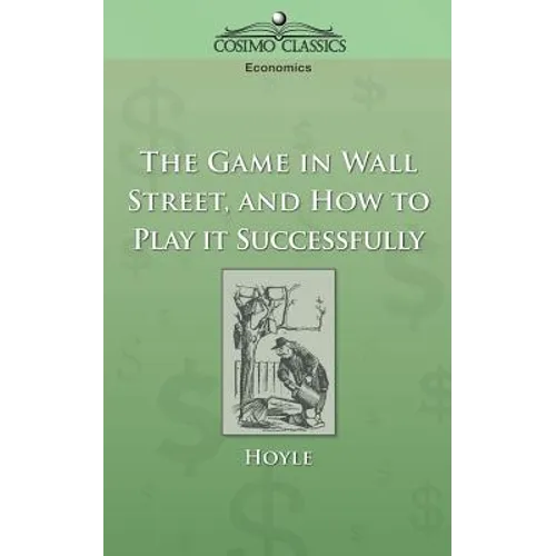 The Game in Wall Street, and How to Play It Successfully - Paperback