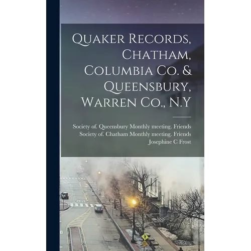 Quaker Records, Chatham, Columbia Co. & Queensbury, Warren Co., N.Y - Hardcover