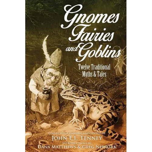 Gnomes, Fairies and Goblins: Twelve Traditional Myths and Tales - Paperback