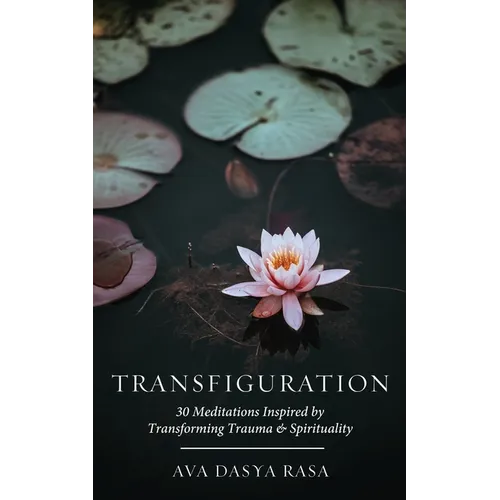 Transfiguration: 30 Meditations Inspired by Transforming Trauma & Spirituality - Paperback