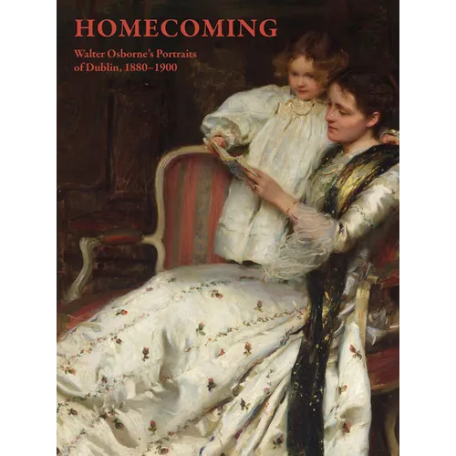 Homecoming: Walter Osborne's Portraits of Dublin, 1880-1900 - Hardcover