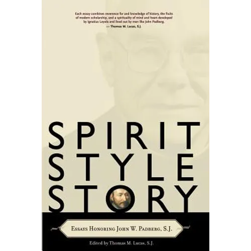 Spirit, Style, Story: Essays Honoring John W. Padberg, S.J. - Paperback