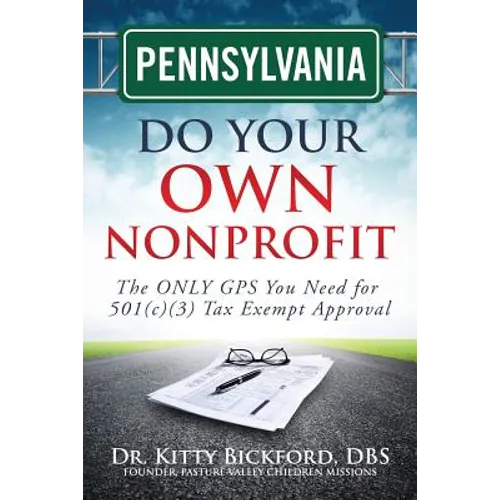 Pennsylvania Do Your Own Nonprofit: The ONLY GPS You Need for 501c3 Tax Exempt Approval - Paperback