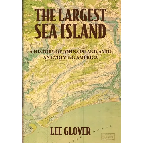 The Largest Sea Island: A History of Johns Island amid an Evolving America - Hardcover