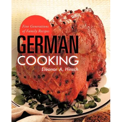 German Cooking: Five Generations of Family Recipes - Paperback